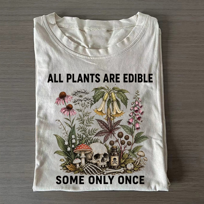 All Plants Are Edible Some Only Once T-shirt Casual Clothing Gift For Mom – Blissandwear